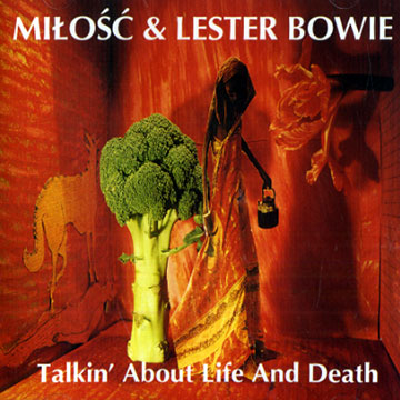 Talkin' about life and death ,Lester Bowie