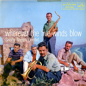 Wherever the five winds blow,Shorty Rogers