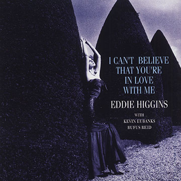 I can't believe that you're in love with me,Eddie Higgins