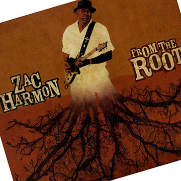From the root,Zac Harmon