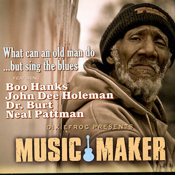 What an an old man dobut sing the blues,Dr. Burt , Boo Hanks , John Dee Holeman , Neal Pattman