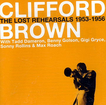 The lost rehearsals 1953-1956,Clifford Brown
