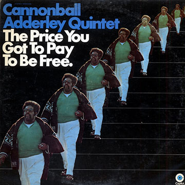 The Price You Got To Pay To Be Free,Cannonball Adderley