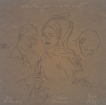 While you were out,Catherine Jauniaux , Barre Phillips , Ned Rothenberg