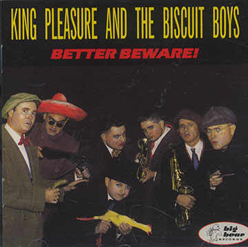 Better beware,King Pleasure ,   The Biscuit Boys