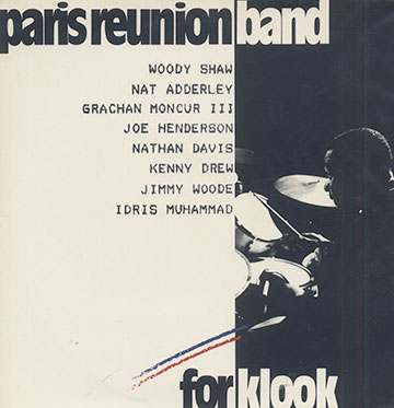 Paris reunion Band: For klook,Nat Adderley , Nathan Davis , Kenny Drew , Joe Henderson , Grachan Moncur III , Idris Muhammad , Woody Shaw , Jimmy Woode