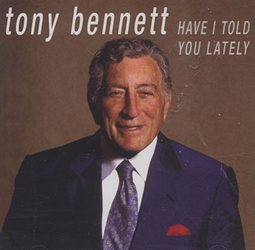 Have I told you lately,Tony Bennett