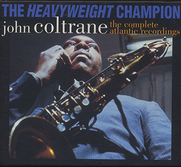 The heavyweight champion John Coltrane The complete Atlantic Recordings,John Coltrane