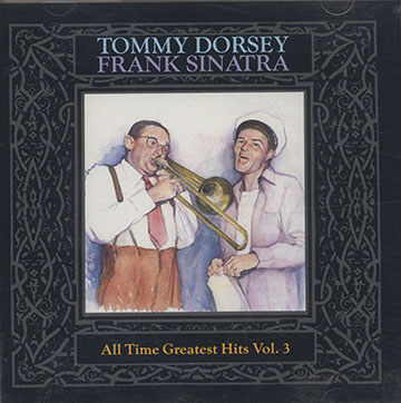 All Time Greatest Hits Vol.3,Tommy Dorsey , Frank Sinatra
