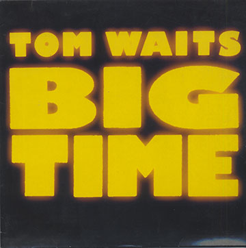 Big Time,Tom Waits