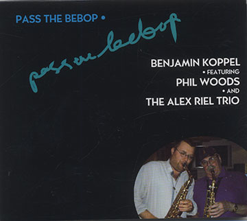 Pass The Bebop,Benjamin Koppel , Alex Riel , Phil Woods
