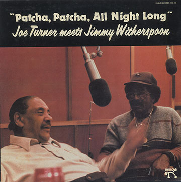 Patcha, Patcha, all night long,Joe Turner , Jimmy Witherspoon