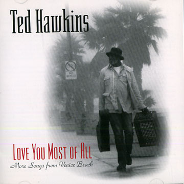 love you most of all,Ted Hawkins