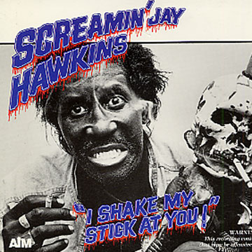 i shake my stick at you,Screamin Jay Hawkins