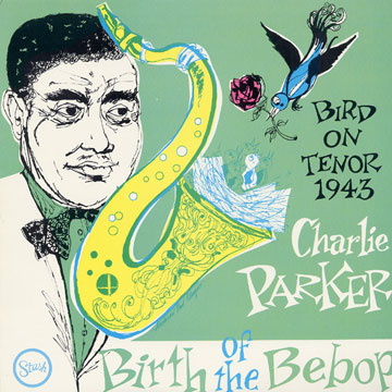 Birth of the Bebop - Bird on Tenor 1943,Charlie Parker