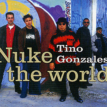 nuke the world,Tino Gonzales