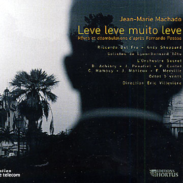 leve leve muito leve - rêve et déambulations d'après Fernando Pessoa,Jean Marie Machado