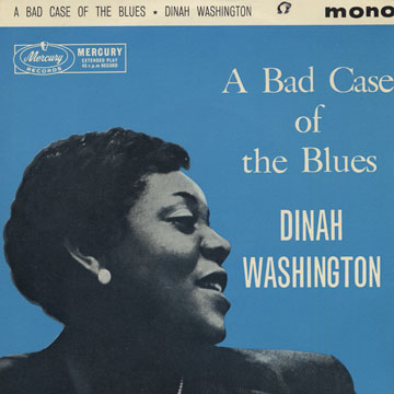 A bad case of the blues,Dinah Washington
