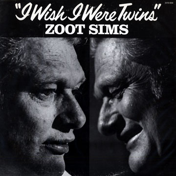 I wish I were twins,Zoot Sims