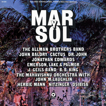 Mar y Sol,Simon Emmerson , J. Geils Band , John Baldry Cactus Dr John , B.B. King , Lake And Palmer , Mahavishnu , John McLaughlin , The Allman Brothers Band