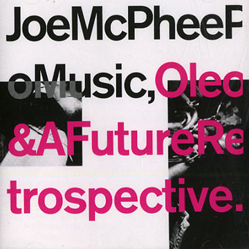 Oleo & future restrospective,Joe McPhee