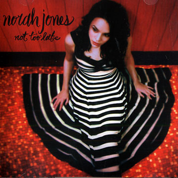 Not too late,Norah Jones