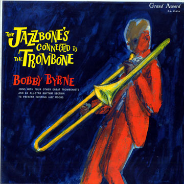 the jazzbone's connected to the trombonne,Bobby Byrne