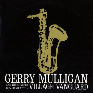 And the concert jazz band at the village Vanguard,Gerry Mulligan