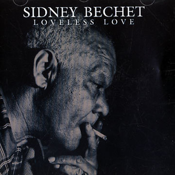 Loveless love,Sidney Bechet