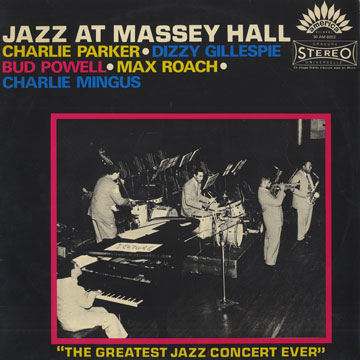 Jazz at Massey Hall,Dizzy Gillespie , Charlie Mingus , Charlie Parker , Bud Powell , Max Roach