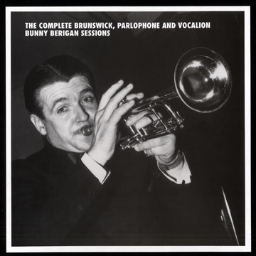 The Complete Brunswick, Parlophone and Vocalion Bunny Berigan sessions,Bunny Berigan