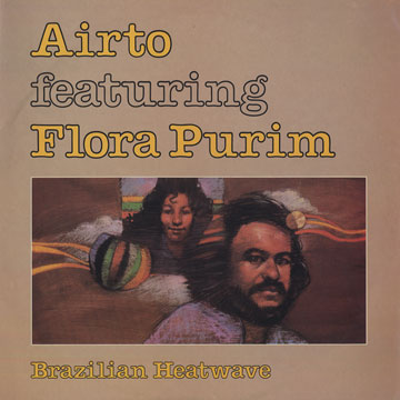 Brazilian Heatwave, Airto , Flora Purim