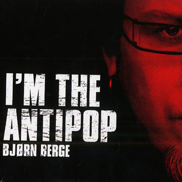 I'm the antipop,Bjorn Berge
