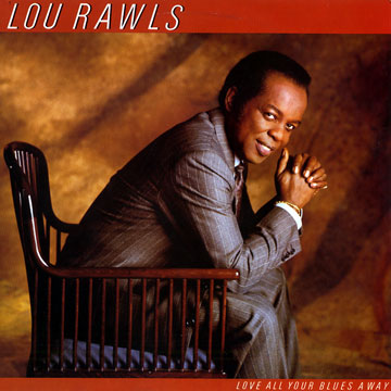 Love all your blues away,Lou Rawls