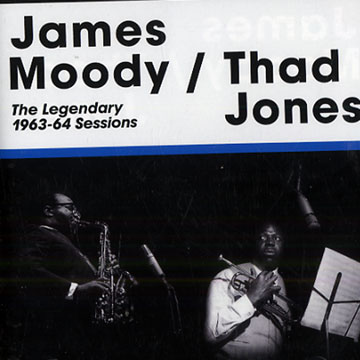 The Legendary 1963-64 Sessions,Thad Jones , James Moody