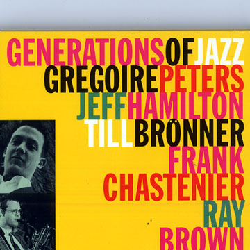 Generations of jazz,Till Bronner , Ray Brown , Frank Chastenier , Jeff Hamilton , Gregoire Peters