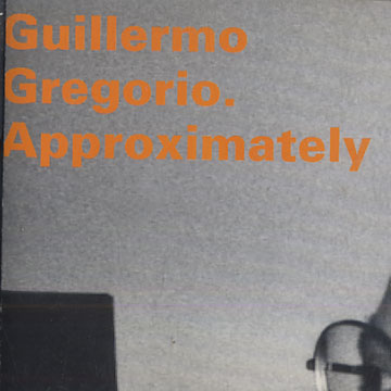 Approximately,Guillermo Gregorio