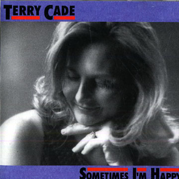 Sometimes I'm happy,Terry Cade