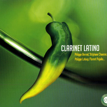 Clarinet Latino,Philippe Berrod , Stephane Chausse , Philippe Leloup , Florent Pujuila