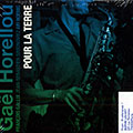 Pour la terre, Ga�l Horellou