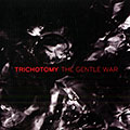 The gentle war,   Trichotomy