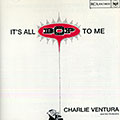 It's all bop to me, Charlie Ventura