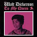 To my queen, Walt Dickerson