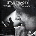 We still love you madly, Stan Tracey
