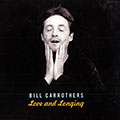 Love and longing, Bill Carrothers