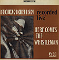 Here comes The Whistleman, Roland Kirk