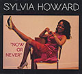 Now or never, Sylvia Howard