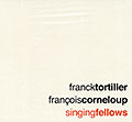 Singing fellows, Franois Corneloup , Franck Tortiller