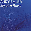 My own Ravel, Andy Emler