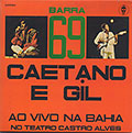 BARRA 69, Gilberto Gil , Caetano Veloso